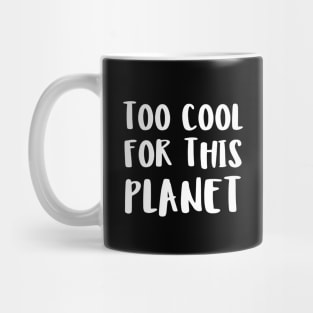 too cool for this planet Mug